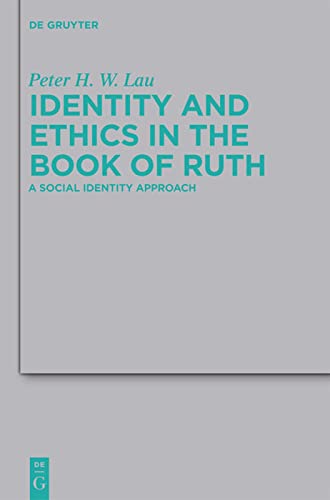 Identity And Ethics In The Book Of Ruth A Social Identity Approach Beihefte Zur Zeitschrift Fa14r Die Alttestamentliche Wissen Peter Hon Wan Lau