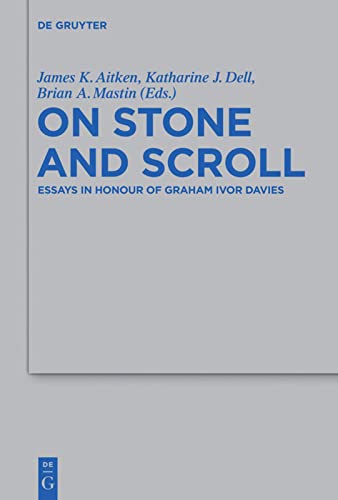 On Stone And Scroll Essays In Honour Of Graham Ivor Davies Beihefte Zur Zeitschrift Fur Die Alttestamentliche Wissenschaft 420 Katharine J Dell Editor