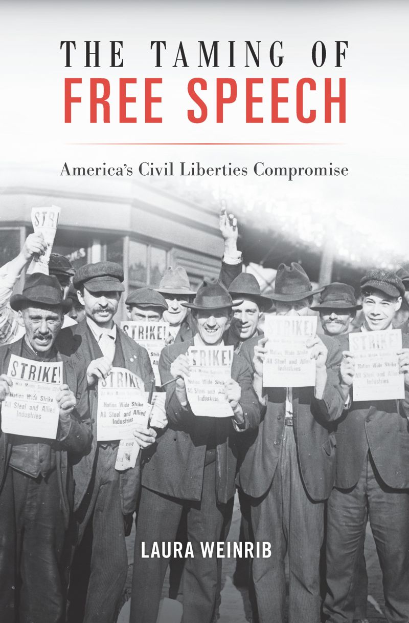 The Taming Of Free Speech Americas Civil Liberties Compromise 1st Edition Laura M Weinrib