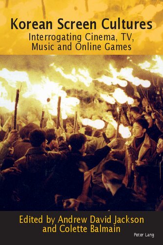 Korean Screen Cultures Interrogating Cinema Tv Music And Online Games New Andrew David Jackson