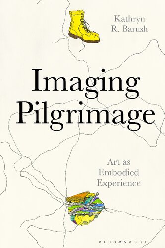 Imaging Pilgrimage Art As Embodied Experience Kathryn R Barush