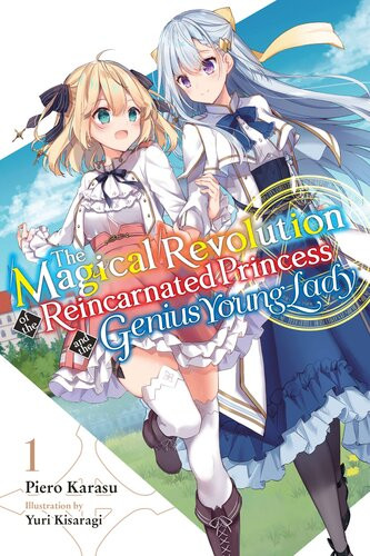 The Magical Revolution Of The Reincarnated Princess And The Genius Young Lady Vol 1 Piero Karasu And Yuri Kisaragi