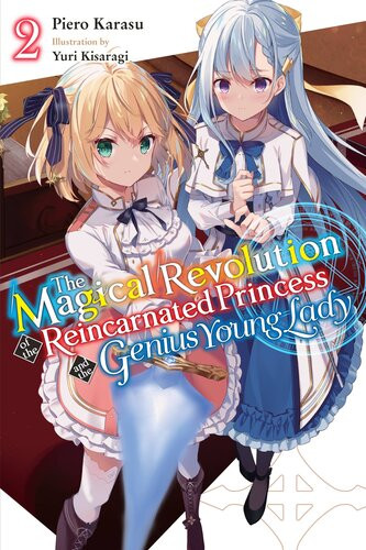 The Magical Revolution Of The Reincarnated Princess And The Genius Young Lady Vol 2 Piero Karasu And Yuri Kisaragi