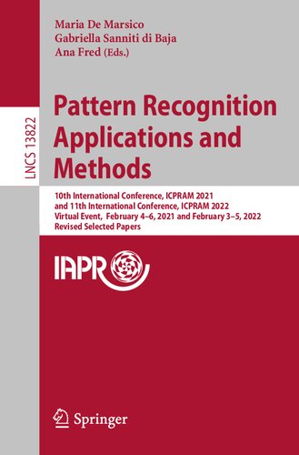 Pattern Recognition Applications And Methods 10th International Conference Icpram 2021 And 11th International Conference Icpram 2022 Virtual Event February 46 2021 And February 35 2022 Revised Selected Papers Maria De Marsico