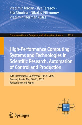 Highperformance Computing Systems And Technologies In Scientific Research Automation Of Control And Production 12th International Conference Hpcst 2022 Barnaul Russia May 2021 2022 Revised Selected Papers Vladimir Jordan