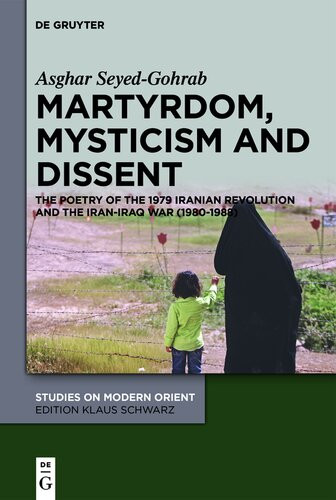 Martyrdom Mysticism And Dissent The Poetry Of The Iranian Revolution And The Iraniraq War 19801988 The Poetry Of The 1979 Iranian Revolution Asghar Seyedgohrab
