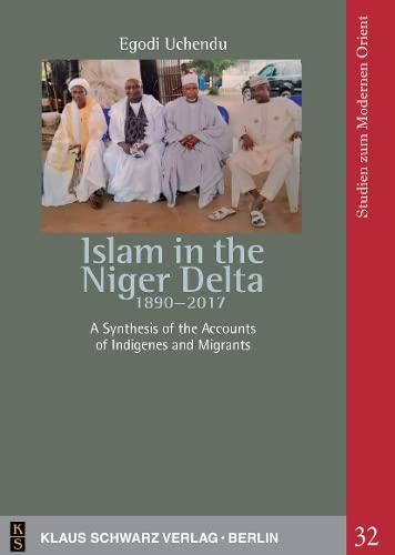 Islam In The Niger Delta 18902017 Erstausgabe Egodi Uchendu