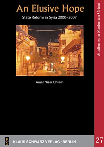 An Elusive Hope State Reform In Syria 20002007 Studies On Modern Orient 27 Amer Nizar Ghrawi