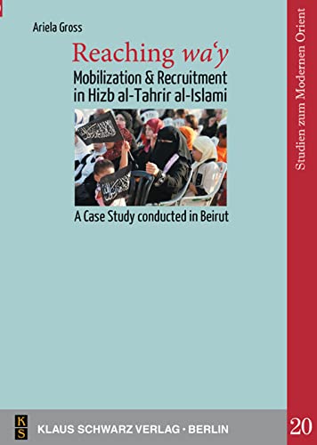 Reaching Way Mobilization And Recruitment In Hizb Altahrir Alislami A Case Study Conducted In Beirut Studies On Modern Orient 20 1 Erstausgabe Ariela Gross