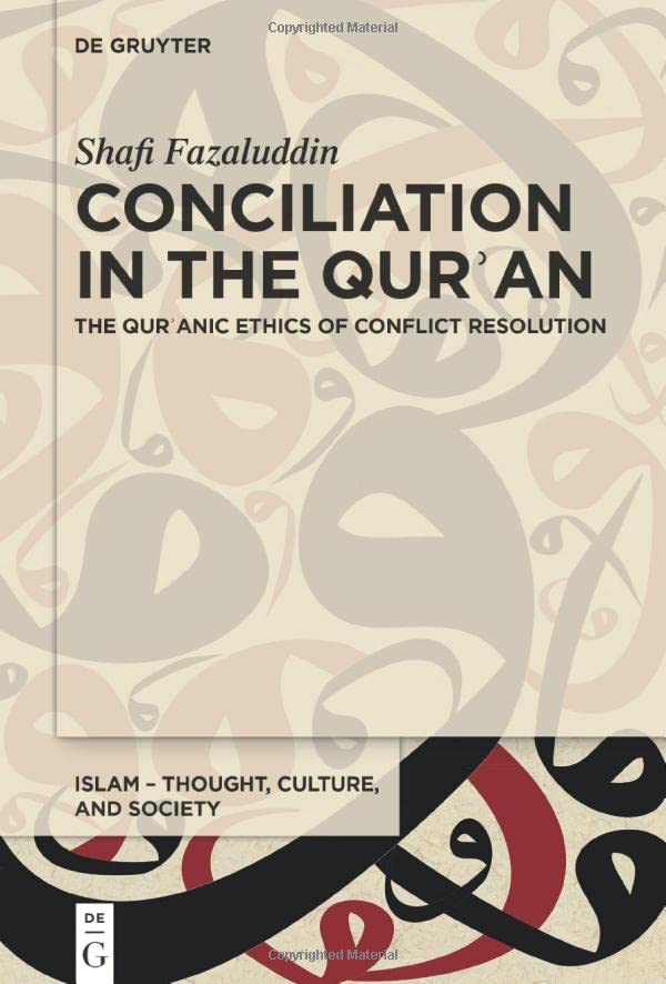 Conciliation In The Quran The Quranic Ethics Of Conflict Resolution The Quranic Ethics Of Conflict Resolution Shafi Fazaluddin