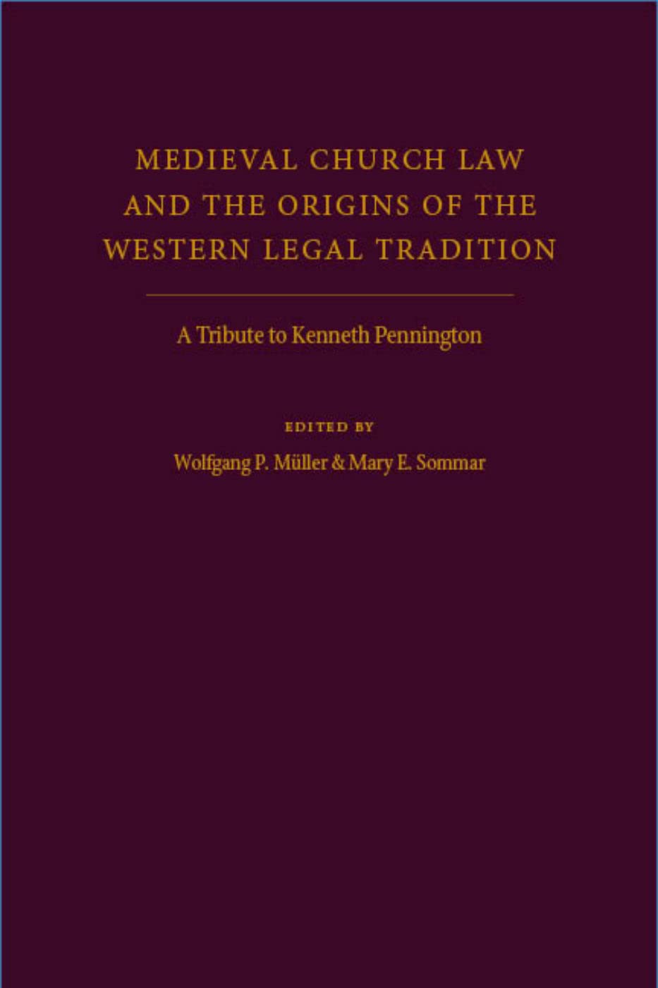 Medieval Church Law And The Origins Of The Western Legal Tradition A Tribute To Kenneth Pennington 1st Edition Wolfgang P Mller