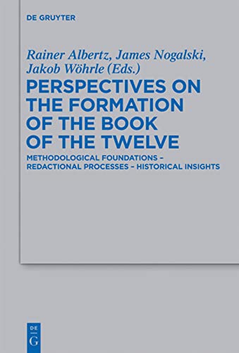 Perspectives On The Formation Of The Book Of The Twelve Methodological Foundations Redactional Processes Historical Insights Rainer Albertz Editor