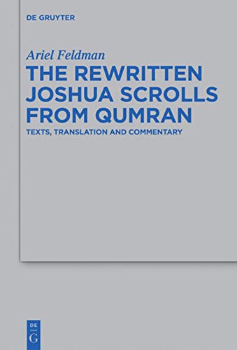 The Rewritten Joshua Scrolls From Qumran Texts Translations And Commentary Beihefte Zur Zeitschrift Fur Die Alttestamentliche Wissensch 438 Ariel Feldman