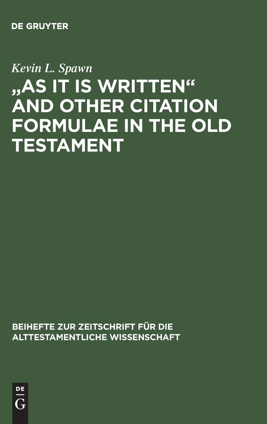 As It Is Written And Other Citation Formulae In The Old Testament Their Use Development Syntax And Significance Reprint 2014 Kevin L Spawn