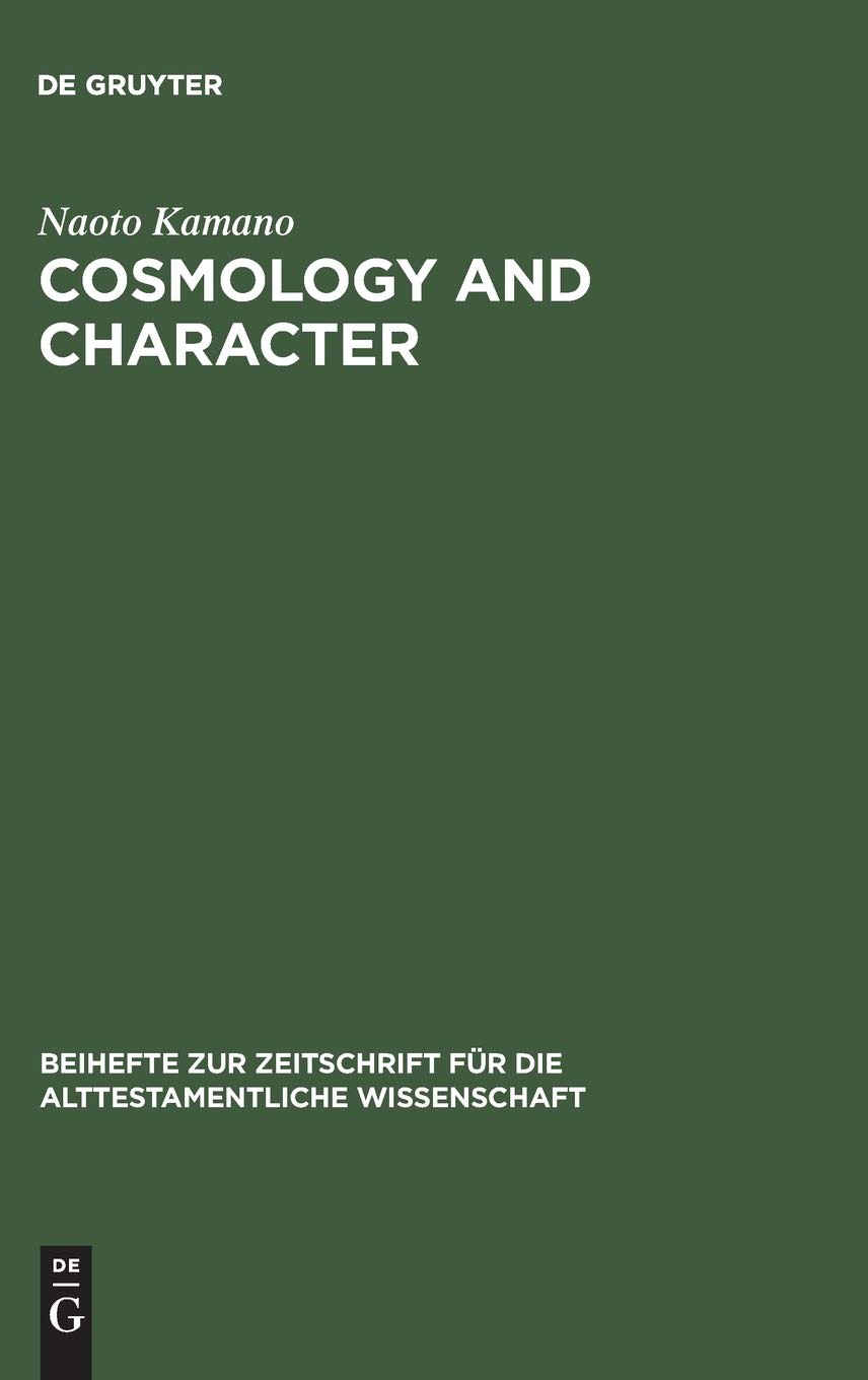 Cosmology And Character Qoheleths Pedagogy From A Rhetoricalcritical Perspective Reprint 2014 Naoto Kamano