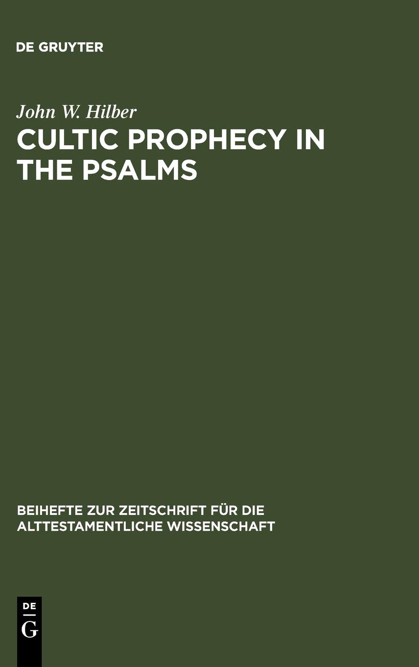 Cultic Prophecy In The Psalms Dissertationsschrift Reprint 2011 John W Hilber
