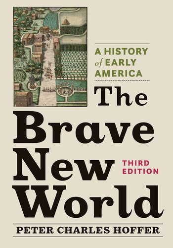 The Brave New World A History Of Early America 3rd Edition Peter Charles Hoffer