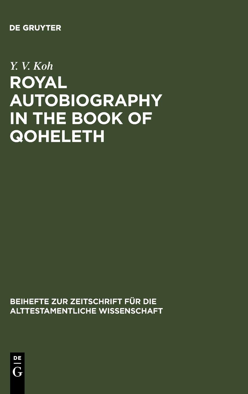 Royal Autobiography In The Book Of Qoheleth Dissertationsschrift Reprint 2011 Y V Koh