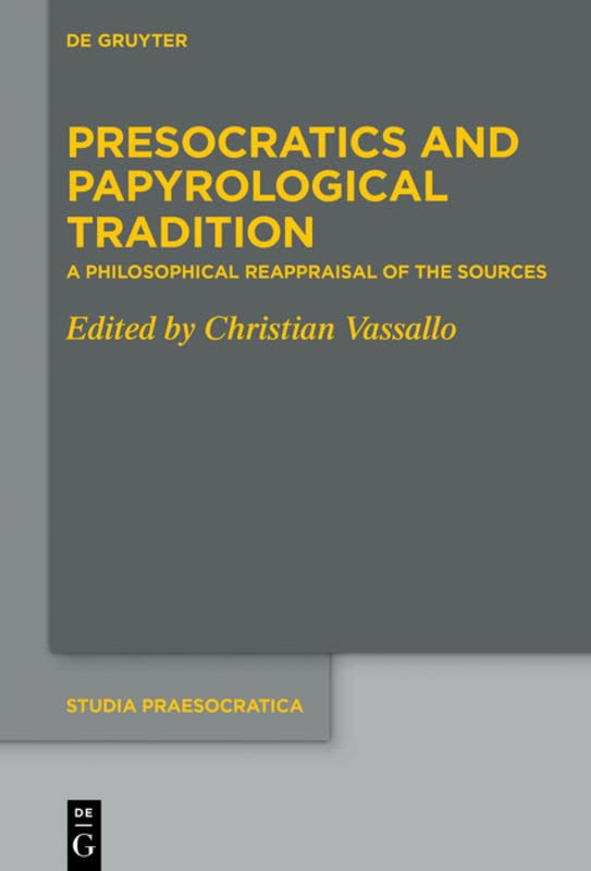 Presocratics And Papyrological Tradition A Philosophical Reappraisal Of The Sources Proceedings Of The International Workshop Held At The University 2016 Bilingual Christian Vassallo