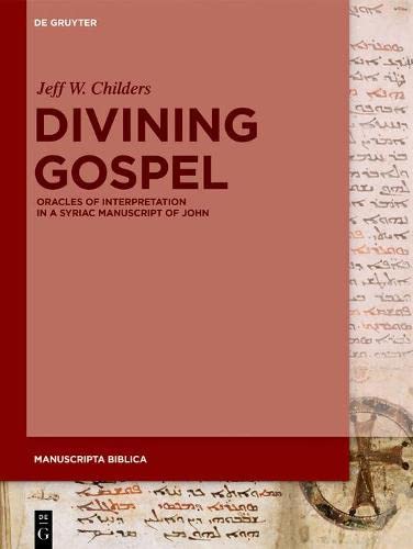 Divining Gospel Oracles Of Interpretation In A Syriac Manuscript Of John 1st Edition Jeff W Childers