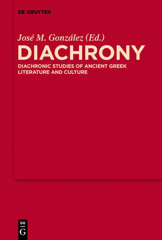 Diachrony Diachronic Studies Of Ancient Greek Literature And Culture José M González Editor