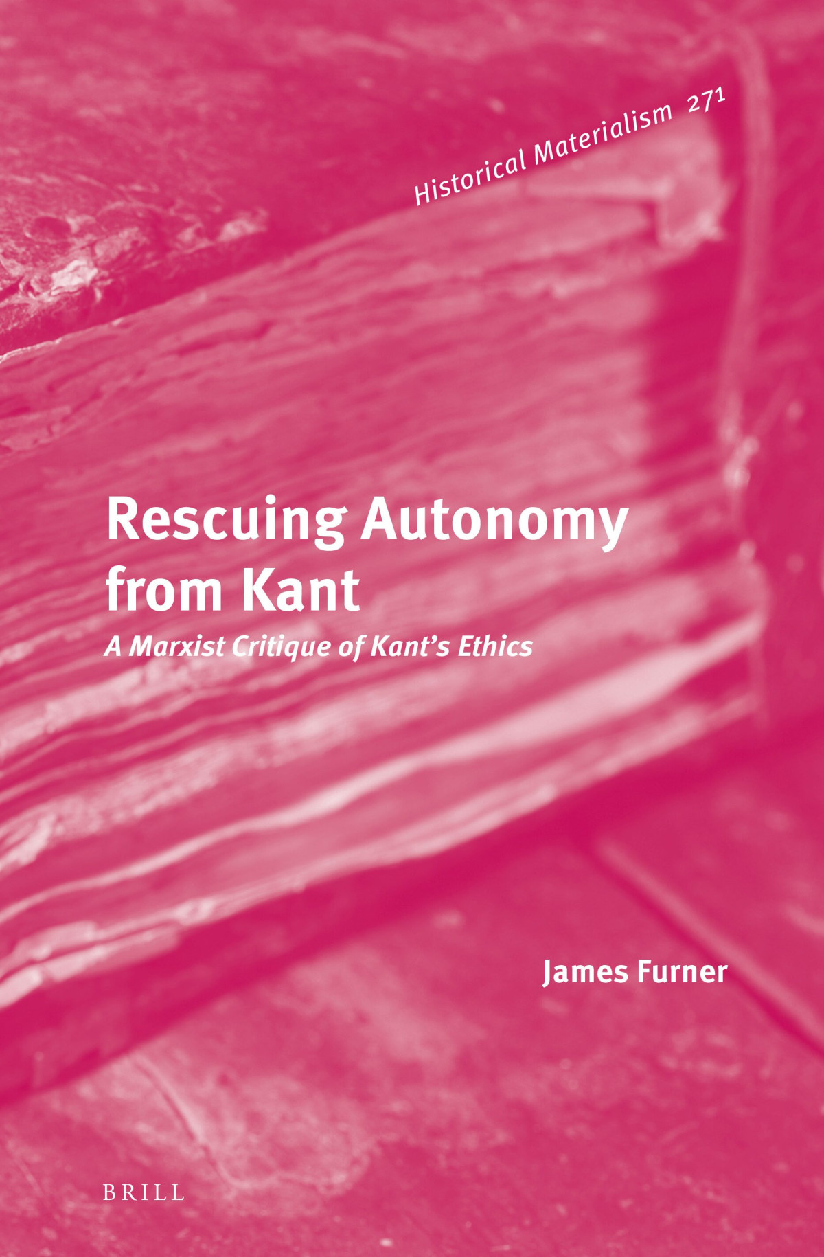 Rescuing Autonomy From Kant A Marxist Critique Of Kants Ethics James Furner