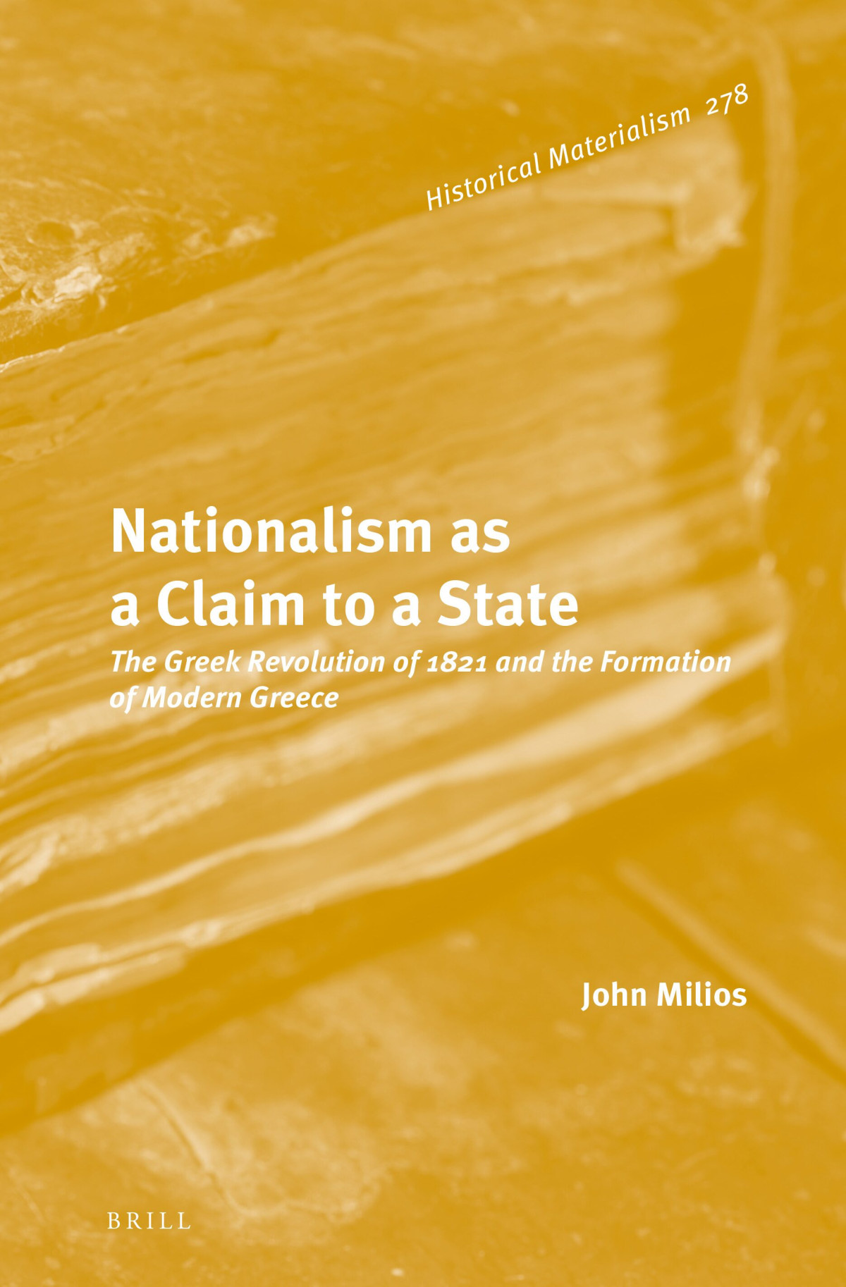 Nationalism As A Claim To A State The Greek Revolution Of 1821 And The Formation Of Modern Greece John Milios