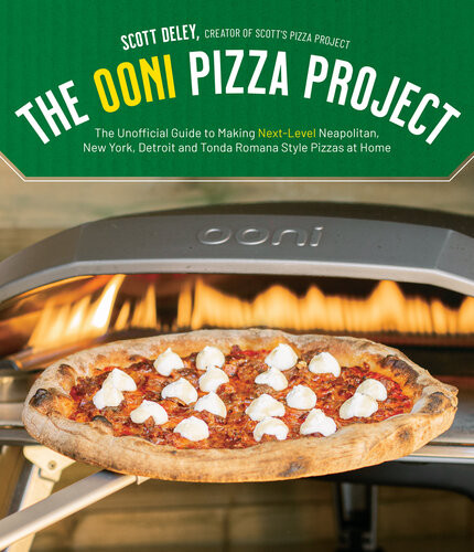 The Ooni Pizza Project The Unofficial Guide To Making Nextlevel Neapolitan New York Detroit And Tonda Romana Style Pizzas At Home Scott Deley