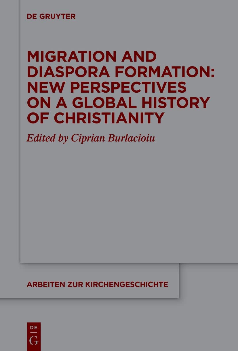 Migration And Diaspora Formation New Perspectives On A Global History Of Christianity Burlacioiu