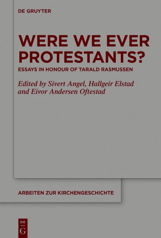 Were We Ever Protestants Essays In Honour Of Tarald Rasmussen Illustrated Sivert Angel Editor