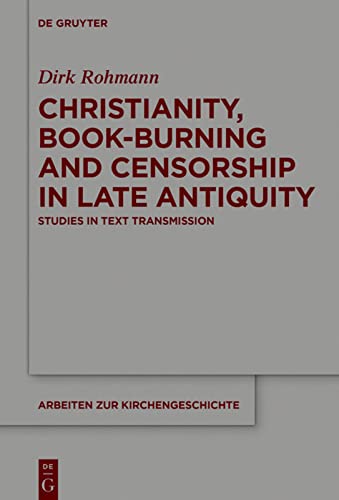 Christianity Bookburning And Censorship In Late Antiquity Studies In Text Transmission Dirk Rohmann