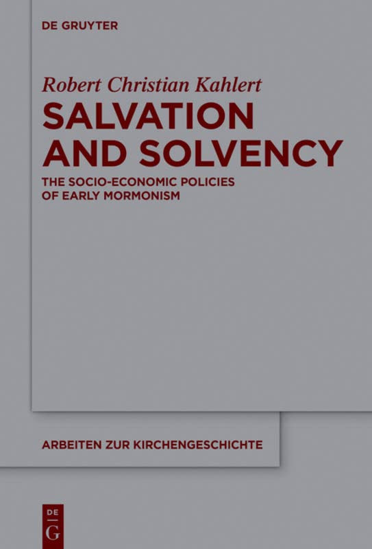 Salvation And Solvency The Socioeconomic Policies Of Early Mormonism Robert Christian Kahlert
