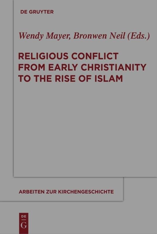 Religious Conflict From Early Christianity To The Rise Of Islam Wendy Mayer Editor