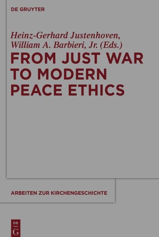 From Just War To Modern Peace Ethics Heinzgerhard Justenhoven Editor
