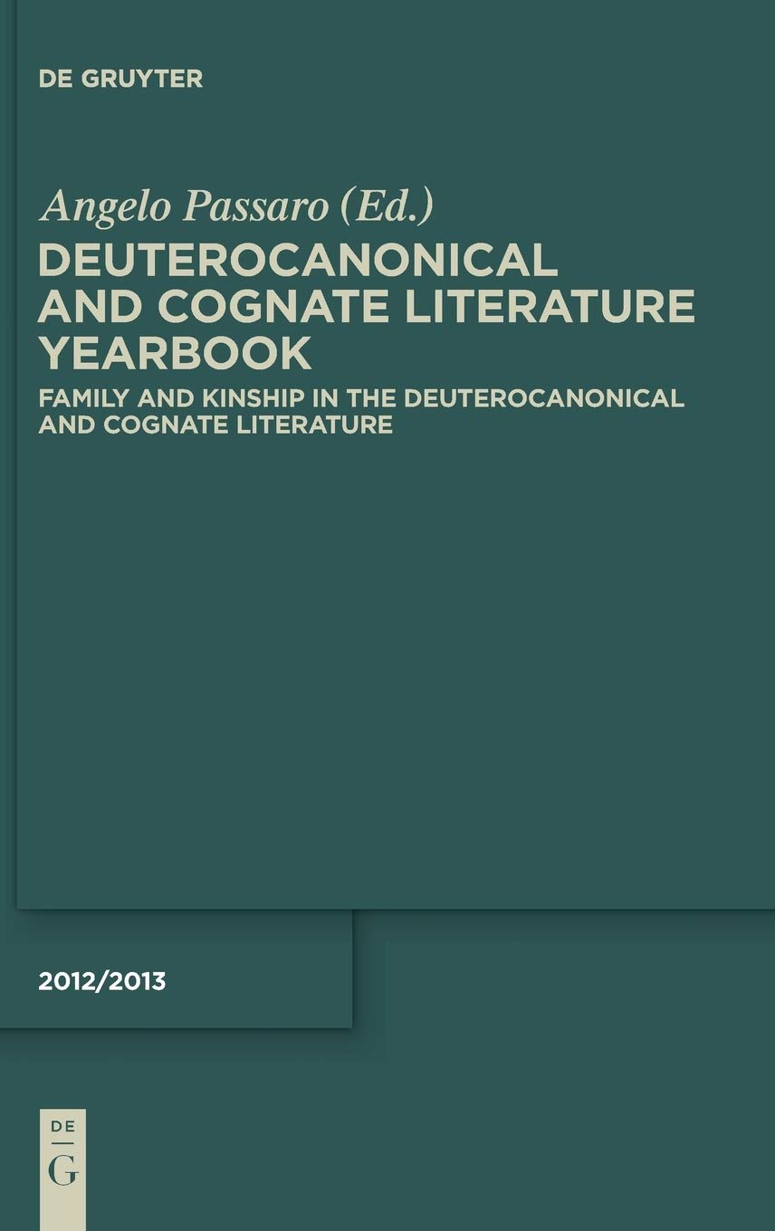 Family And Kinship In The Deuterocanonical And Cognate Literature Yearbook 20122013 Family And Kinship In The Deuterocanonical And Cognate Literature Angelo Passaro Editor