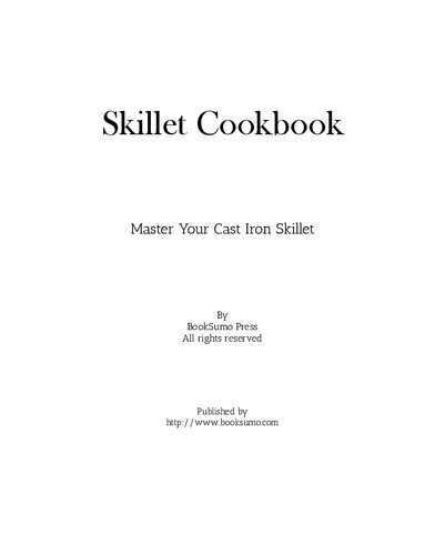 Skillet Cookbook Master Your Cast Iron Skillet 2nd Edition Booksumo Press