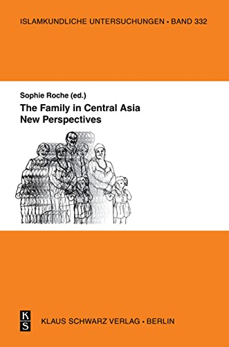 The Family In Central Asia New Perspectives Originalausgabe Sophie Roche Editor