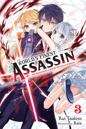 The Worlds Finest Assassin Gets Reincarnated In Another World As An Aristocrat Vol 3 Rui Tsukiyo And Reia