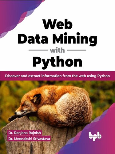 Web Data Mining With Python Discover And Extract Information From The Web Using Python Ranjana Rajnish
