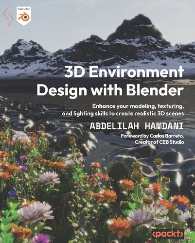 3d Environment Design With Blender Enhance Your Modeling Texturing And Lighting Skills To Create Realistic 3d Scenes 1st Edition Abdelilah Hamdani