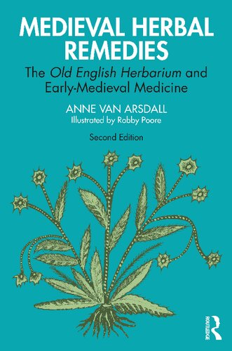 Medieval Herbal Remedies The Old English Herbarium And Earlymedieval Medicine 2nd Edition Anne Van Arsdall