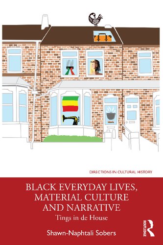 Black Everyday Lives Material Culture And Narrative Tings In De House 1st Edition Shawnnaphtali Sobers