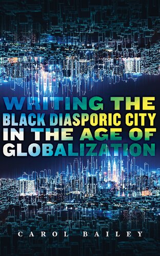 Writing The Black Diasporic City In The Age Of Globalization Carol Bailey