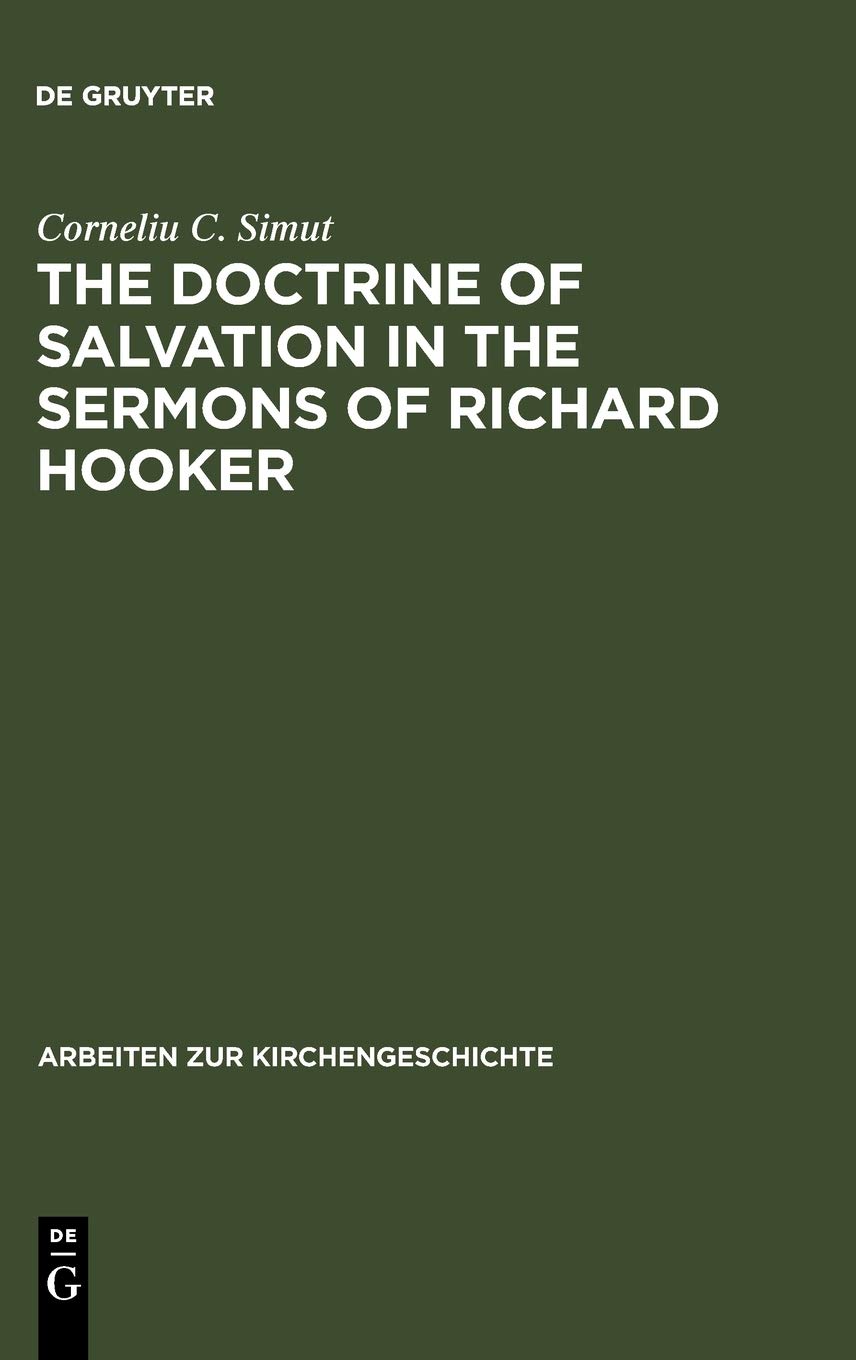 The Doctrine Of Salvation In The Sermons Of Richard Hooker Corneliu C Simut