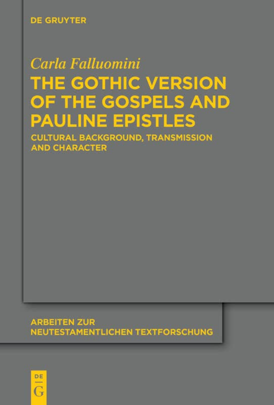 The Gothic Version Of The Gospels And Pauline Epistles Cultural Background Transmission And Character Carla Falluomini