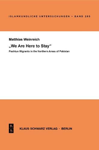 We Are Here To Stay Pashtun Migrants In The Northern Areas Of Pakistan 2nd Edition Matthias Weinreich
