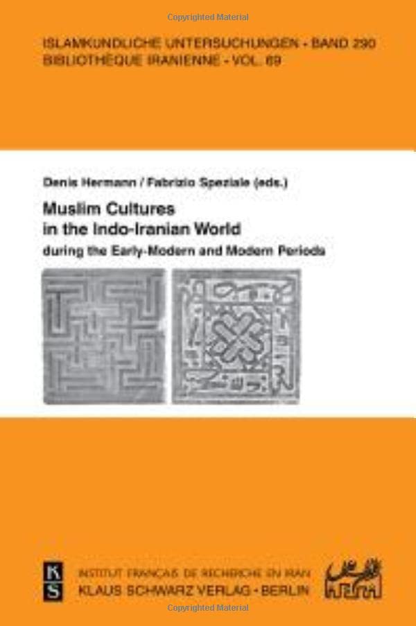Muslim Cultures In The Indoiranian World During The Earlymodern And Modern Periods 1 Erstausgabe Fabrizio Speziale Editor