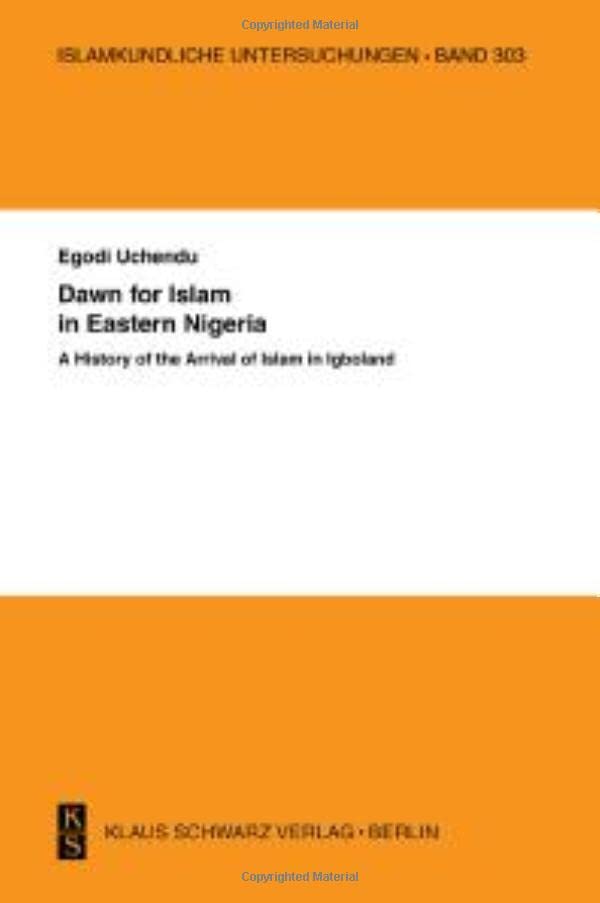 Dawn For Islam In Eastern Nigeria A History Of The Arrival Of Islam In Igboland 1st Edition Egodi Uchendu