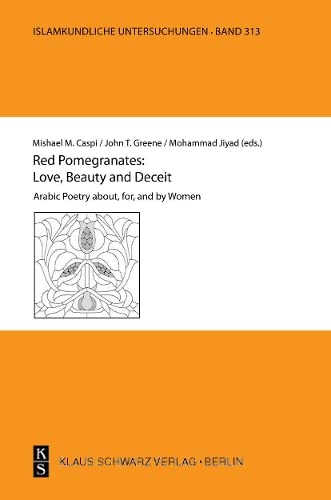 Red Pomegranates Love Beauty And Deceit Arabic Poetry About For And By Women 1 Mishael M Caspi