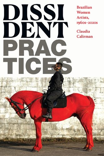 Dissident Practices Brazilian Women Artists 1960s2020s Claudia Calirman